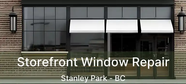  Storefront Window Repair Stanley Park - BC