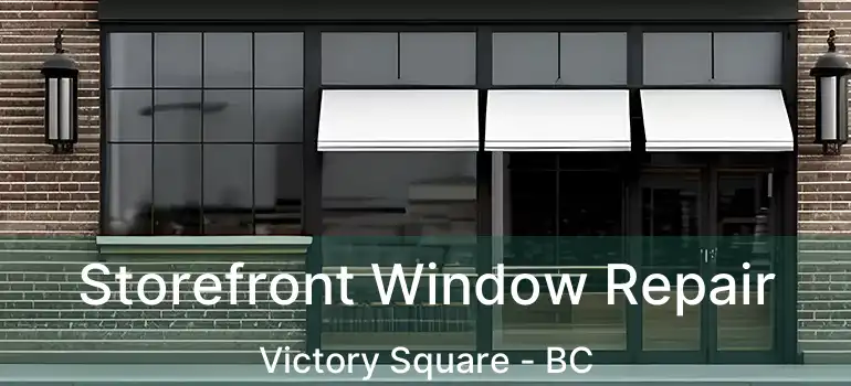  Storefront Window Repair Victory Square - BC