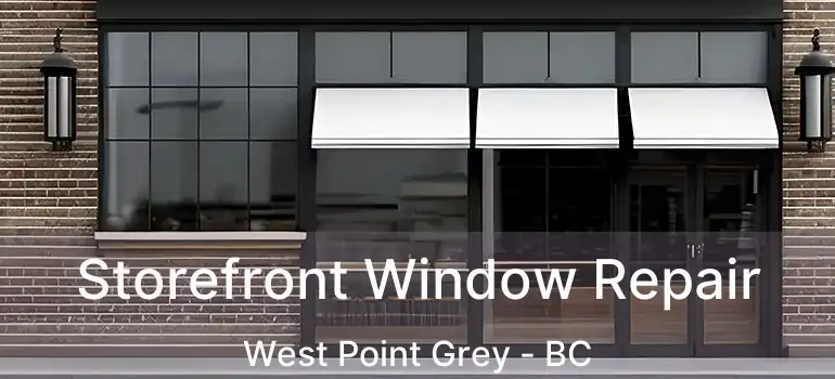  Storefront Window Repair West Point Grey - BC