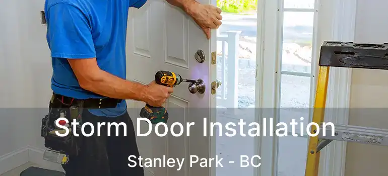  Storm Door Installation Stanley Park - BC