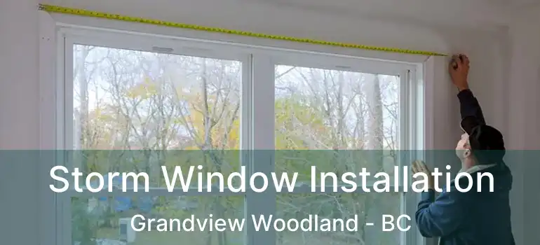  Storm Window Installation Grandview Woodland - BC