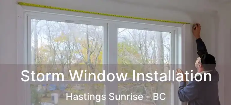  Storm Window Installation Hastings Sunrise - BC