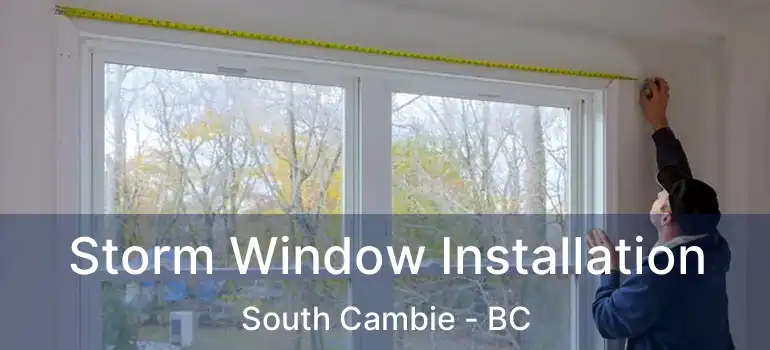  Storm Window Installation South Cambie - BC