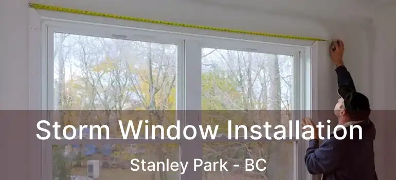  Storm Window Installation Stanley Park - BC