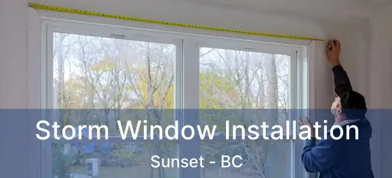  Storm Window Installation Sunset - BC