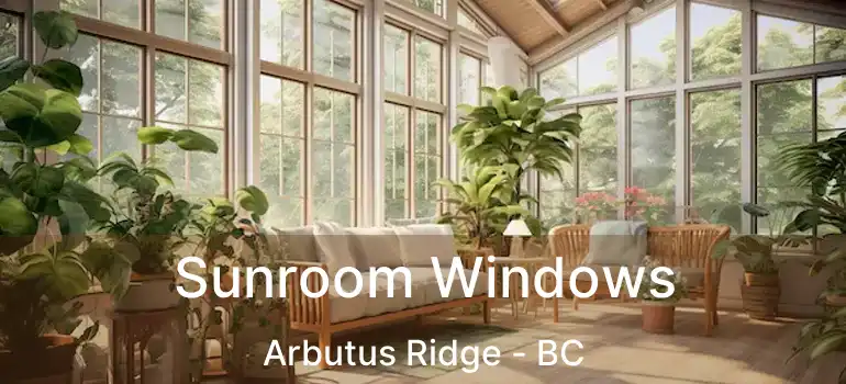  Sunroom Windows Arbutus Ridge - BC