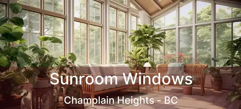  Sunroom Windows Champlain Heights - BC