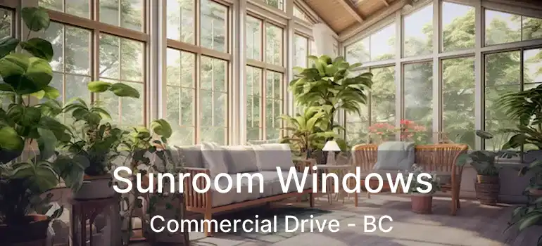  Sunroom Windows Commercial Drive - BC