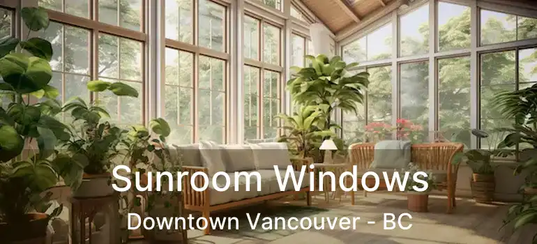  Sunroom Windows Downtown Vancouver - BC