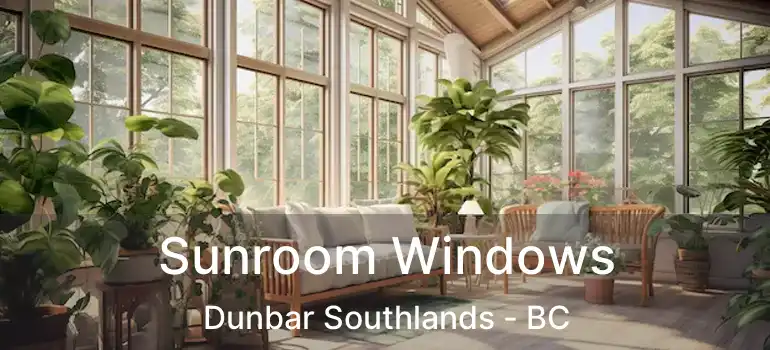  Sunroom Windows Dunbar Southlands - BC
