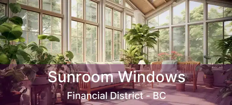  Sunroom Windows Financial District - BC