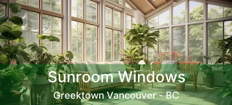  Sunroom Windows Greektown Vancouver - BC