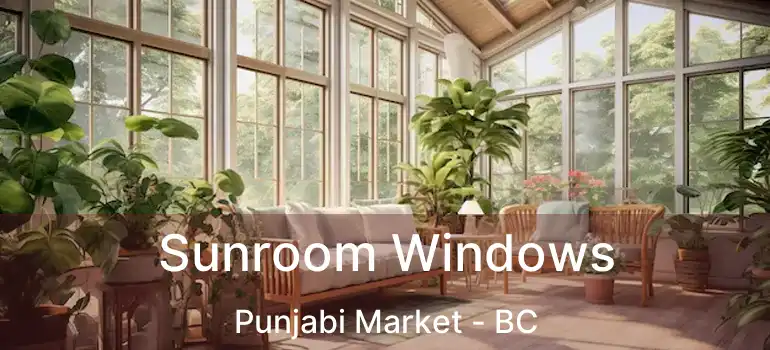  Sunroom Windows Punjabi Market - BC