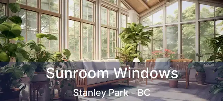  Sunroom Windows Stanley Park - BC