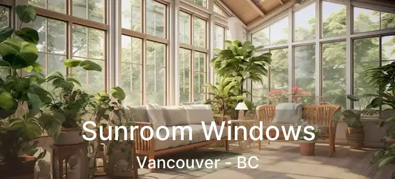 Sunroom Windows Vancouver - BC