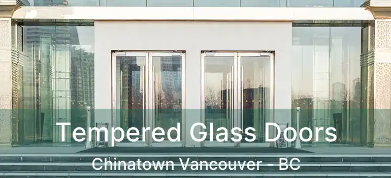  Tempered Glass Doors Chinatown Vancouver - BC