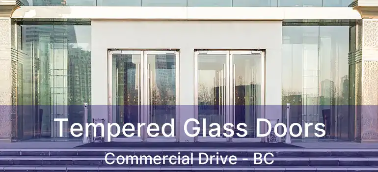  Tempered Glass Doors Commercial Drive - BC