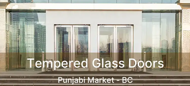 Tempered Glass Doors Punjabi Market - BC