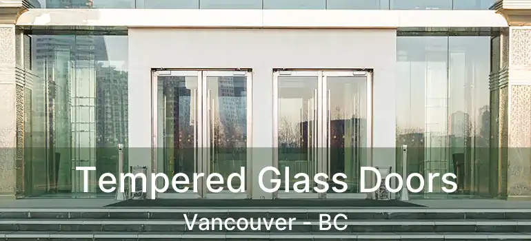  Tempered Glass Doors Vancouver - BC