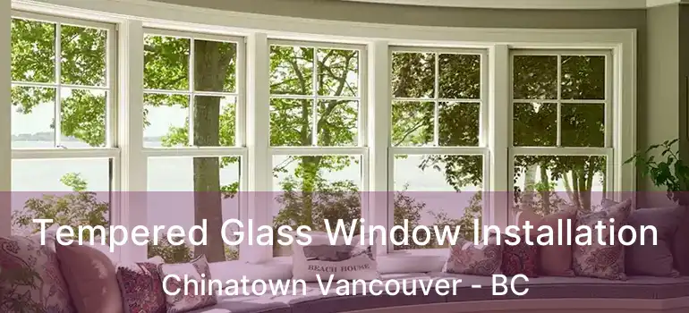  Tempered Glass Window Installation Chinatown Vancouver - BC