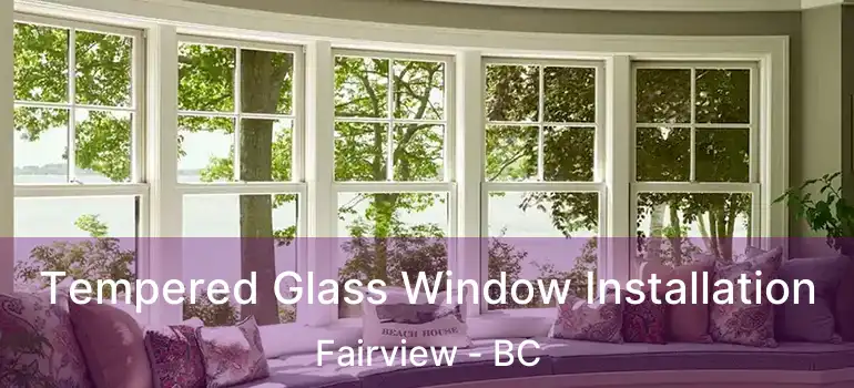  Tempered Glass Window Installation Fairview - BC
