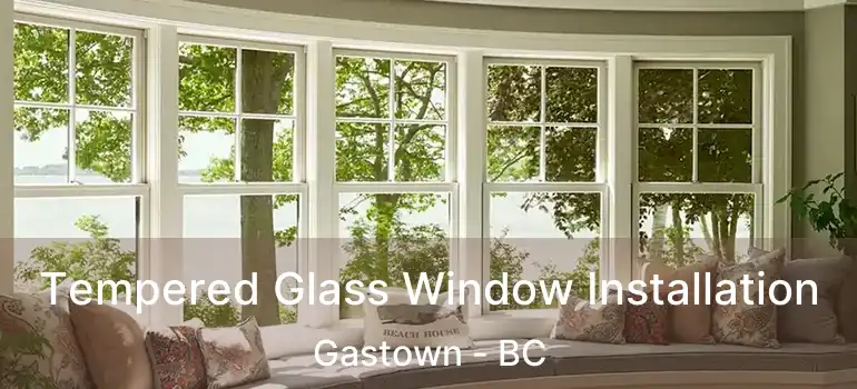  Tempered Glass Window Installation Gastown - BC
