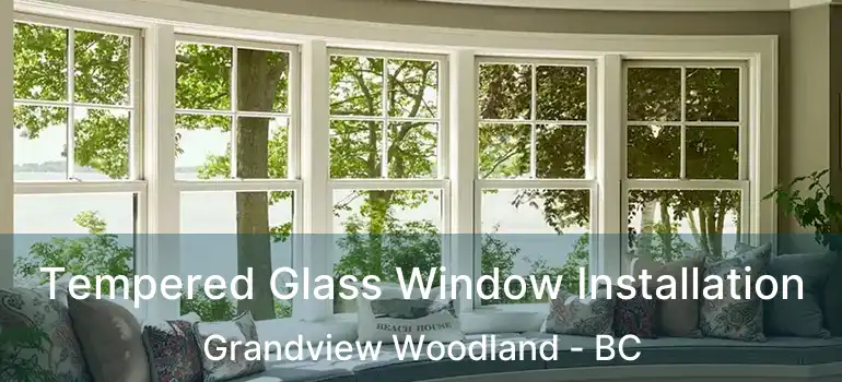  Tempered Glass Window Installation Grandview Woodland - BC