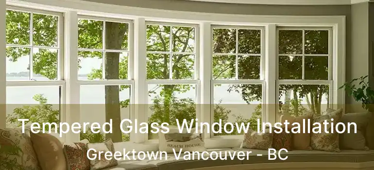  Tempered Glass Window Installation Greektown Vancouver - BC