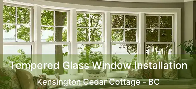  Tempered Glass Window Installation Kensington Cedar Cottage - BC