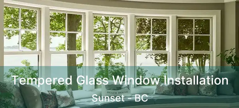  Tempered Glass Window Installation Sunset - BC