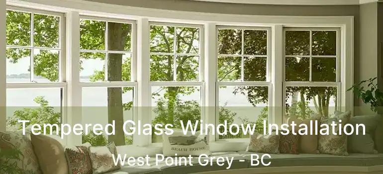  Tempered Glass Window Installation West Point Grey - BC