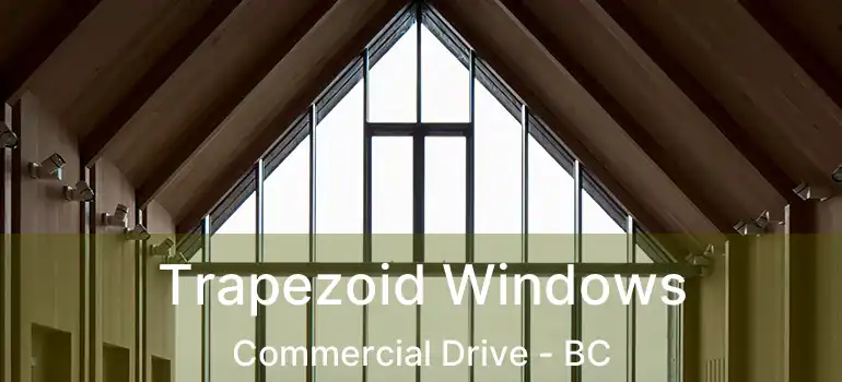  Trapezoid Windows Commercial Drive - BC