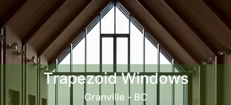  Trapezoid Windows Granville - BC