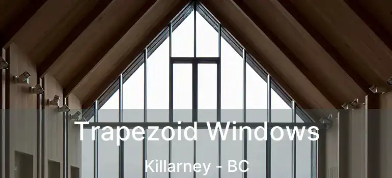  Trapezoid Windows Killarney - BC