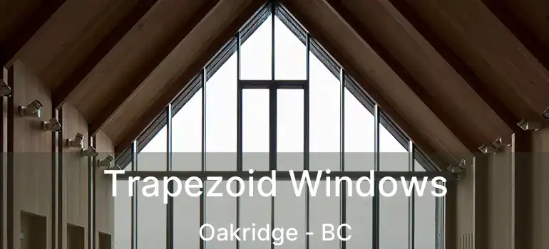 Trapezoid Windows Oakridge - BC