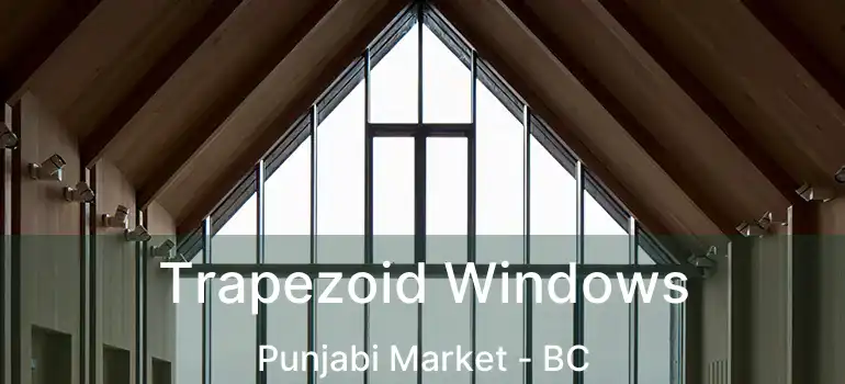  Trapezoid Windows Punjabi Market - BC