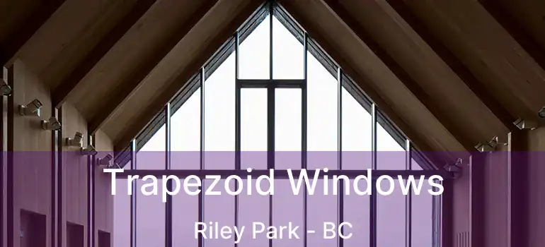  Trapezoid Windows Riley Park - BC