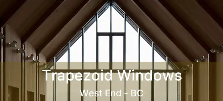  Trapezoid Windows West End - BC