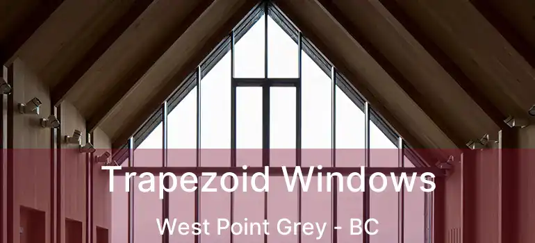  Trapezoid Windows West Point Grey - BC