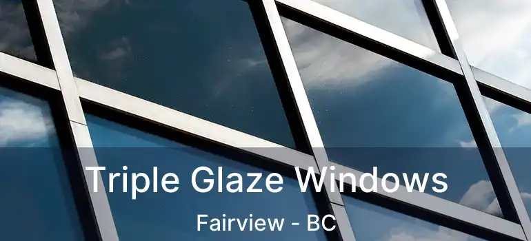  Triple Glaze Windows Fairview - BC