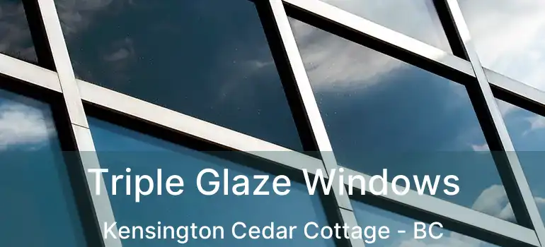  Triple Glaze Windows Kensington Cedar Cottage - BC