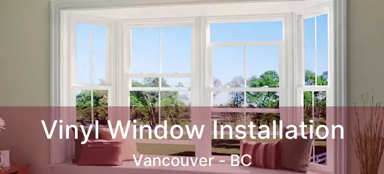  Vinyl Window Installation Vancouver - BC