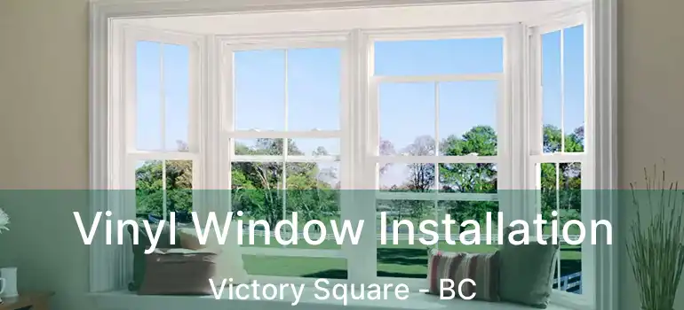  Vinyl Window Installation Victory Square - BC