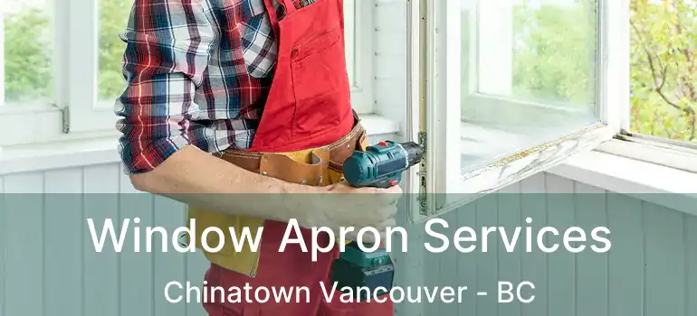  Window Apron Services Chinatown Vancouver - BC