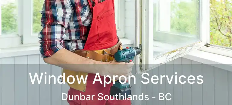  Window Apron Services Dunbar Southlands - BC