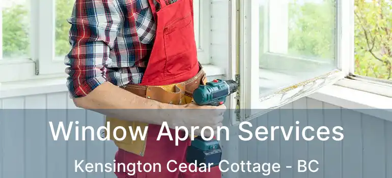  Window Apron Services Kensington Cedar Cottage - BC