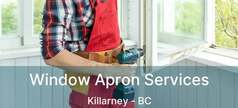  Window Apron Services Killarney - BC