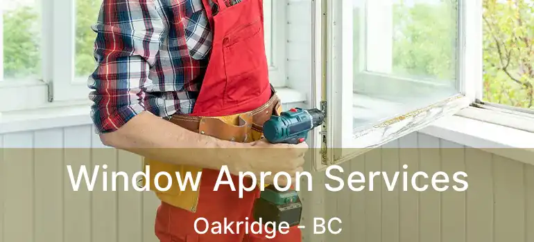 Window Apron Services Oakridge - BC