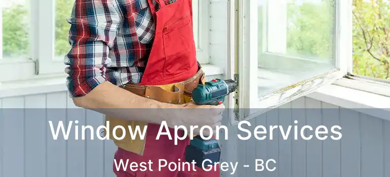  Window Apron Services West Point Grey - BC