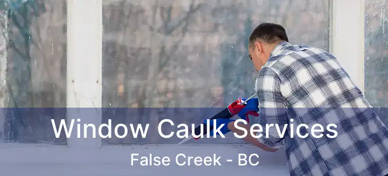 Window Caulk Services False Creek - BC